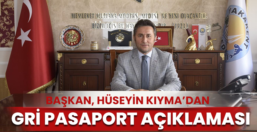 Yakekent Belediye Başkanı Hüseyin Kıyma'dan gri pasaport açıklaması