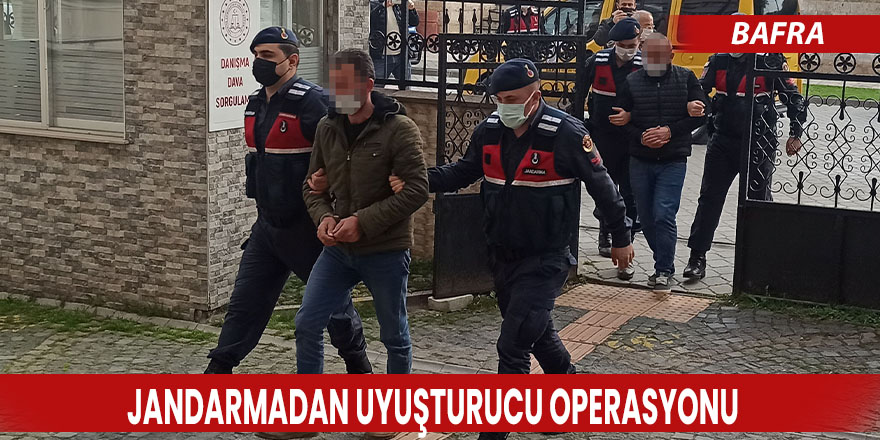 Bafra'da Jandarmadan uyusturucu operasyonu