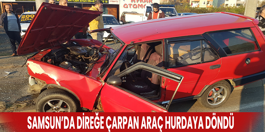 Samsun'da direğe çarpan araç hurdaya döndü