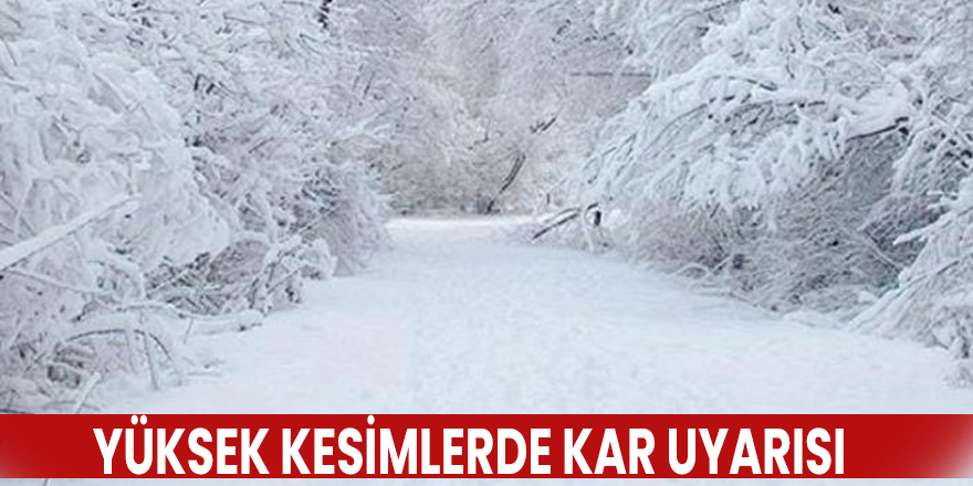 Yüksek kesimlerde kar uyarısı