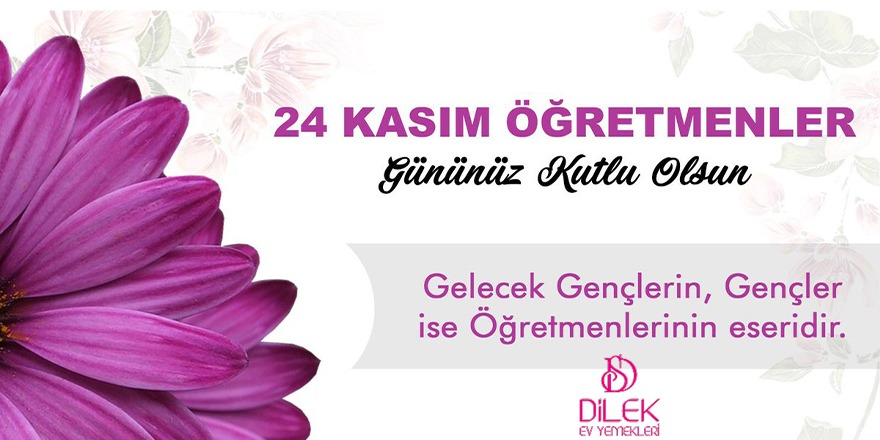 Dilek Ev Yemekleri 24 Kasım Öğretmenler Günü  Mesajı