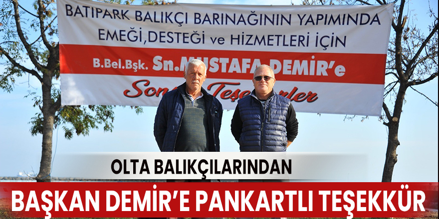 Olta balıkçılarından Başkan Demir’e pankartlı teşekkür