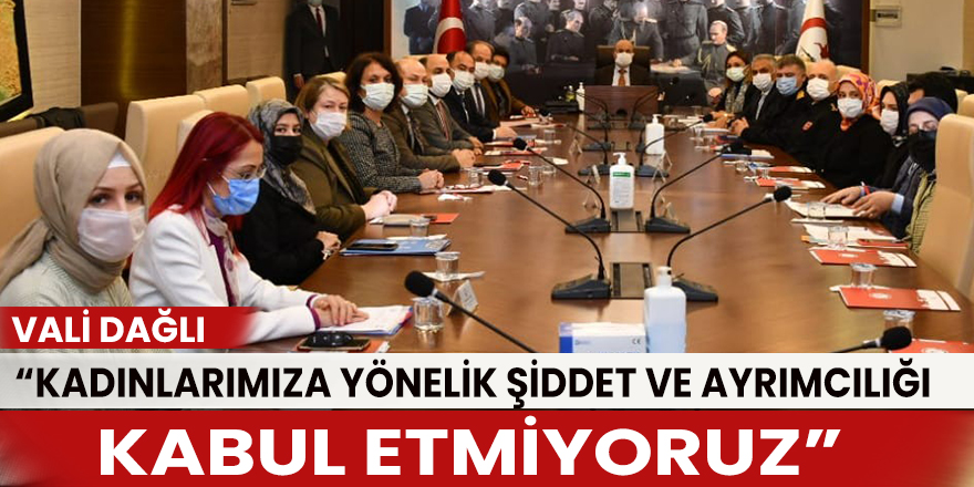 Vali Dağlı: “Kadınlarımıza yönelik şiddet ve ayrımcılığı kabul etmiyoruz”