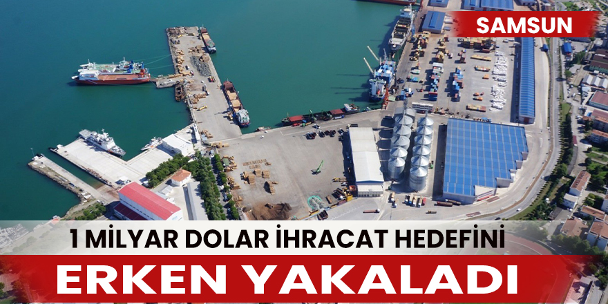 Samsun, 1 milyar dolar ihracat hedefini erken yakaladı