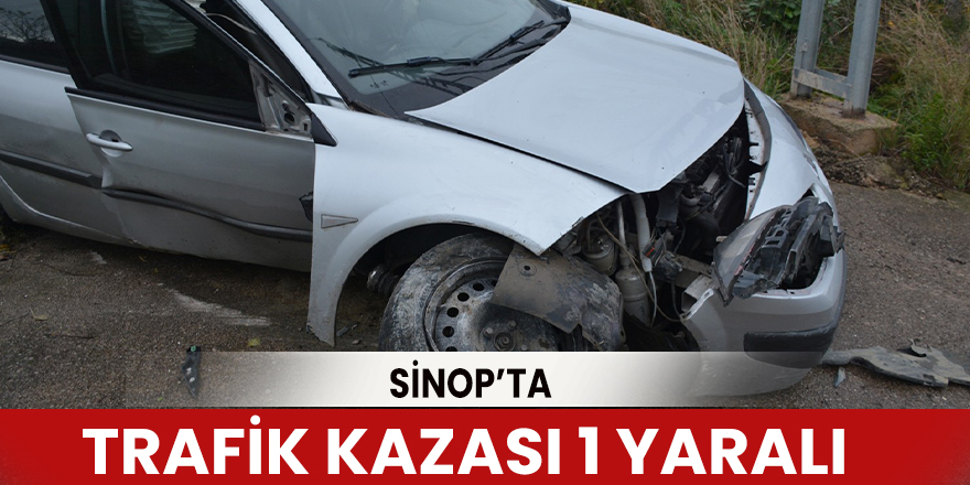 Sinop’ta trafik kazası 1 yaralı