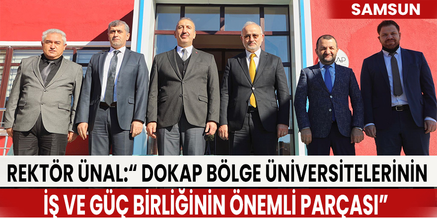Rektör Ünal:“ DOKAP bölge üniversitelerinin iş ve güç birliğinin önemli parçası”