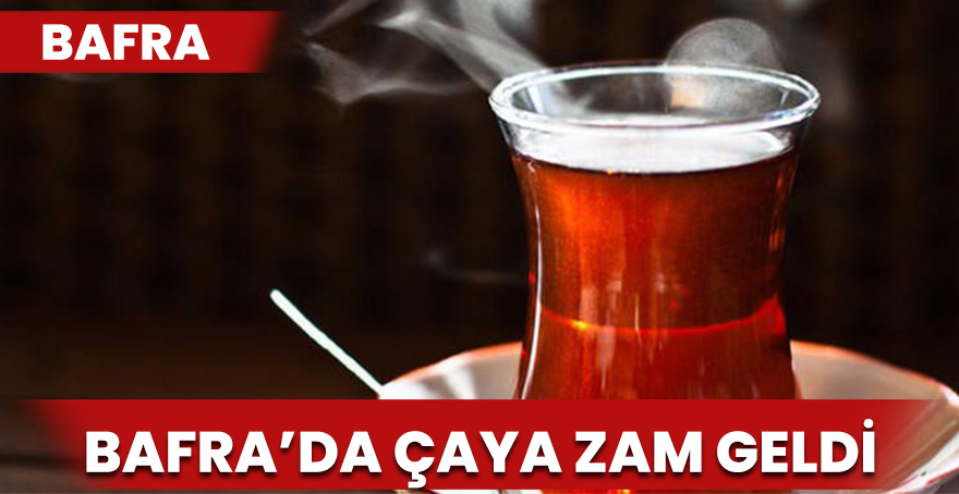 Bafra'da Çaya Zam Geldi