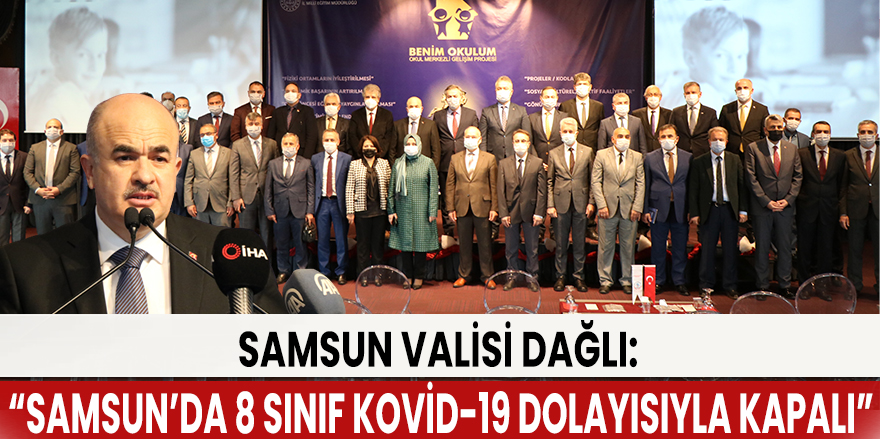 Samsun Valisi Dağlı: “Samsun’da 8 sınıf Kovid-19 dolayısıyla kapalı”