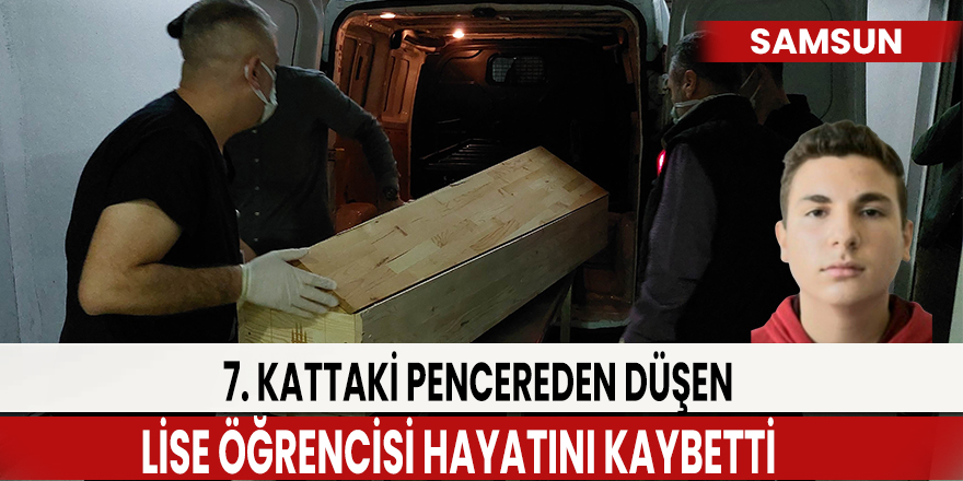 7. kattaki pencereden düşen lise öğrencisi hayatını kaybetti