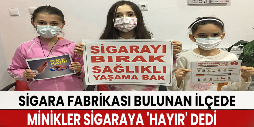 Sigara fabrikası bulunan ilçede minikler sigaraya 'hayır' dedi