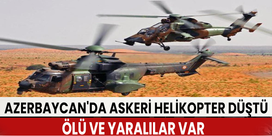 Azerbaycan'da askeri tatbikat sırasında helikopter düştü, ölü ve yaralılar var
