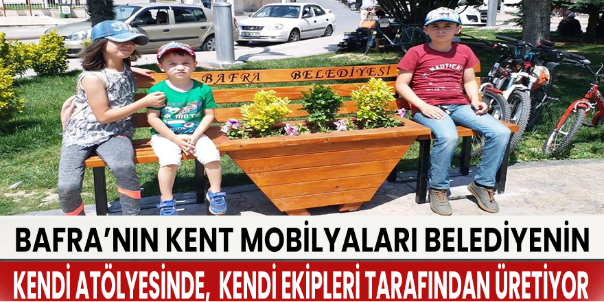 Bafra’nın kent mobilyaları belediye atölyesinde üretiliyor