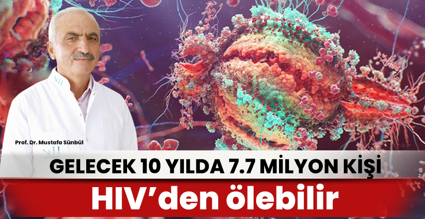 Gelecek 10 yılda 7,7 milyon kişi HIV’den ölebilir