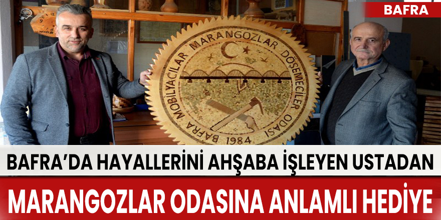 Bafra’da hayallerini ahşaba işleyen ustadan Marangozlar odasına anlamlı hediye