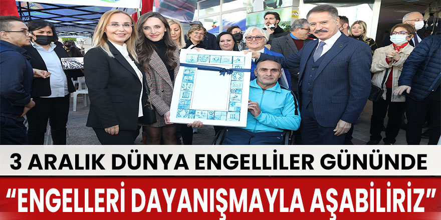 Başkan Deveci: “Engelleri dayanışmayla aşabiliriz”