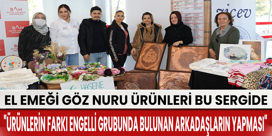 Engelli bireylerin el emeği göz nuru ürünleri bu sergide