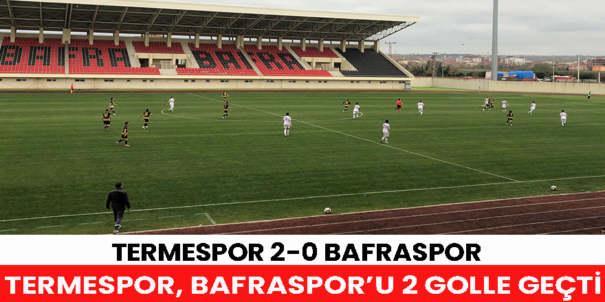 Termespor, Bafraspor'u 2 golle geçti