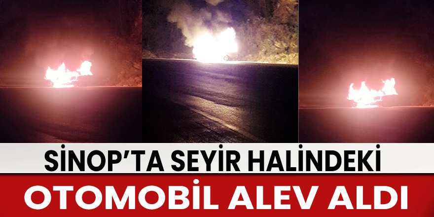 Sinop'da seyir halindeki otomobil alev aldı