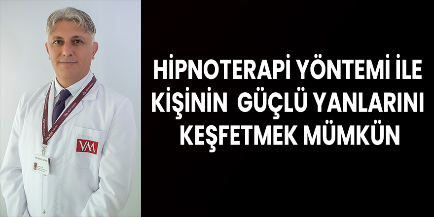 Hipnoterapi yöntemi ile kişinin güçlü yanlarını keşfetmek mümkün