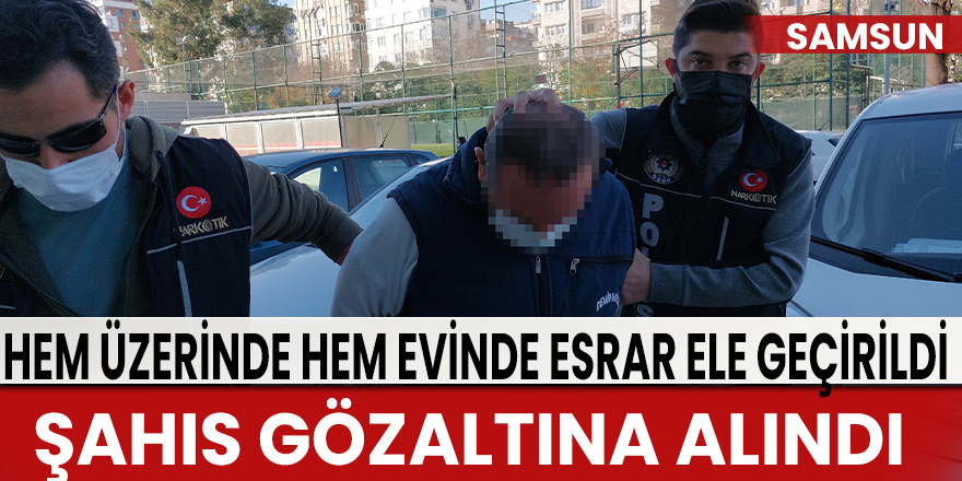 Üzerinde ve evinde esrar ele geçen şahıs gözaltına alındı