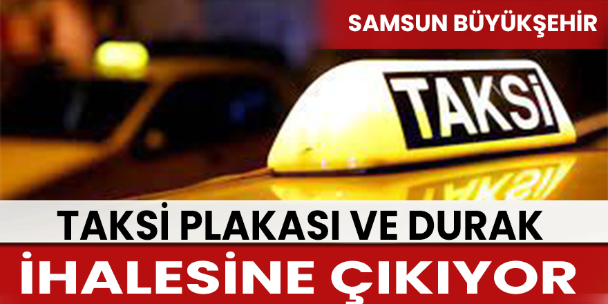Samsun Büyükşehir taksi plakası ve durak ihalesine çıkıyor