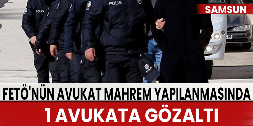 Samsun'da FETÖ'nün avukat mahrem yapılanmasından 1 avukata gözaltı