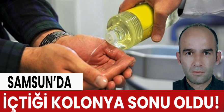 Samsun'da içtiği kolonya öldürdü