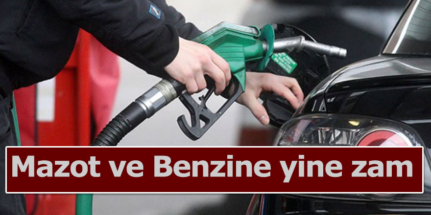 Mazot ve Benzine yine zam