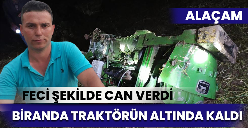 Tarlada devrilen traktörün sürücüsü hayatını kaybetti