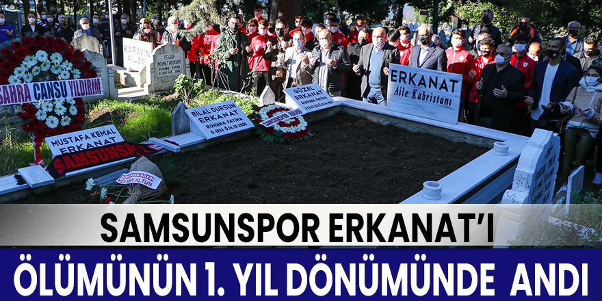 Samsunspor Erkanat’ı andı