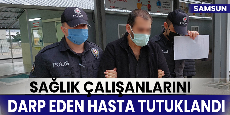 Hastanede doktor ve hemşireyi darp eden hasta tutuklandı