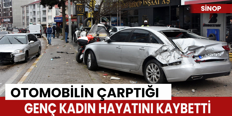 Sinop'ta otomobilin çarptığı genç kadın hayatını kaybetti