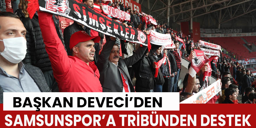 Başkan Deveci’den Samsunspor’a tribünden destek