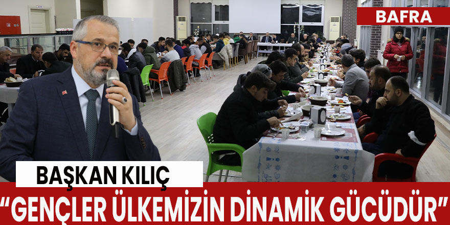 Başkan Kılıç: “Gençler ülkemizin dinamik gücüdür”