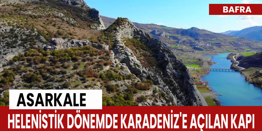 Asarkale: Helenistik dönemde Karadeniz'e açılan kapı