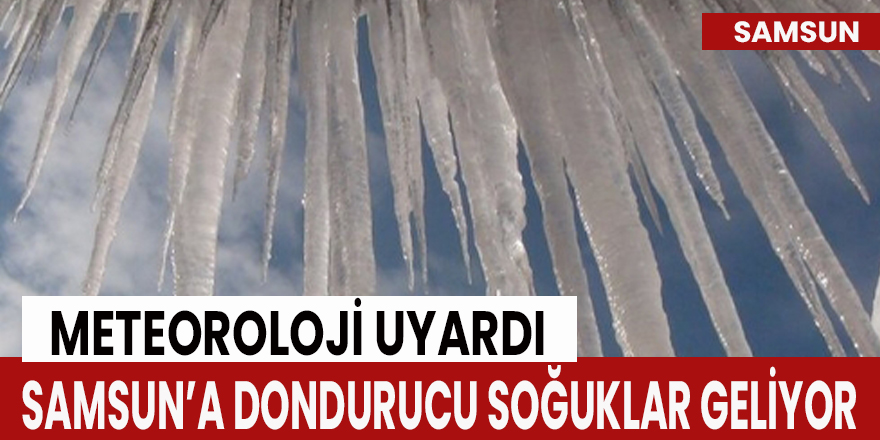 Samsun’a dondurucu soğuklar geliyor