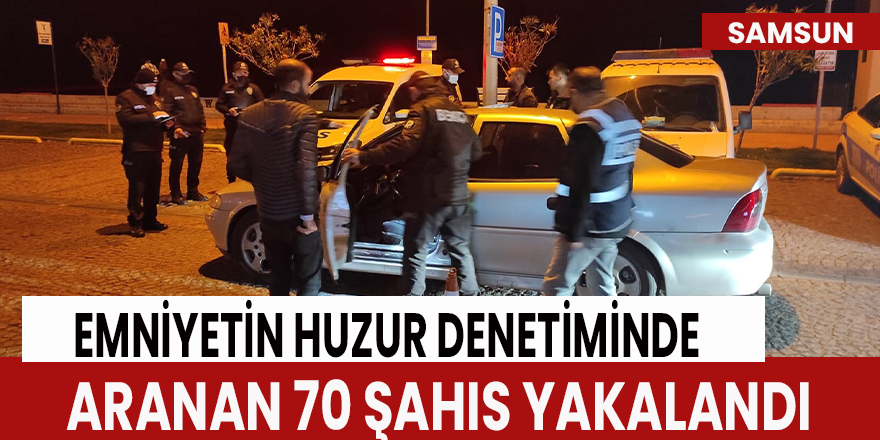 Emniyetin Huzur Denetiminde Aranan 70 Şahıs Yakalandı