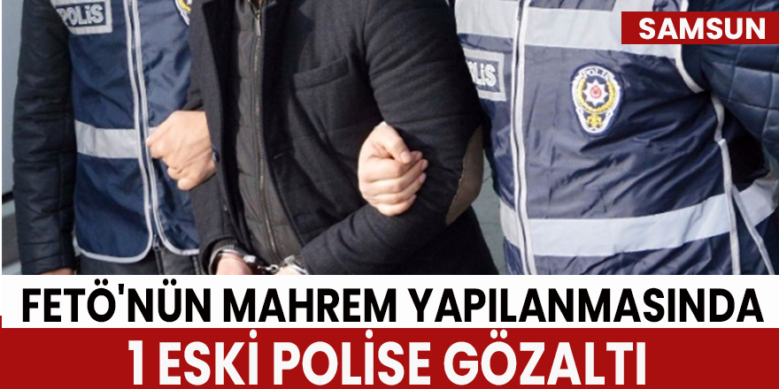 FETÖ'nün mahrem yapılanmasına operasyon: 1 eski polise gözaltı