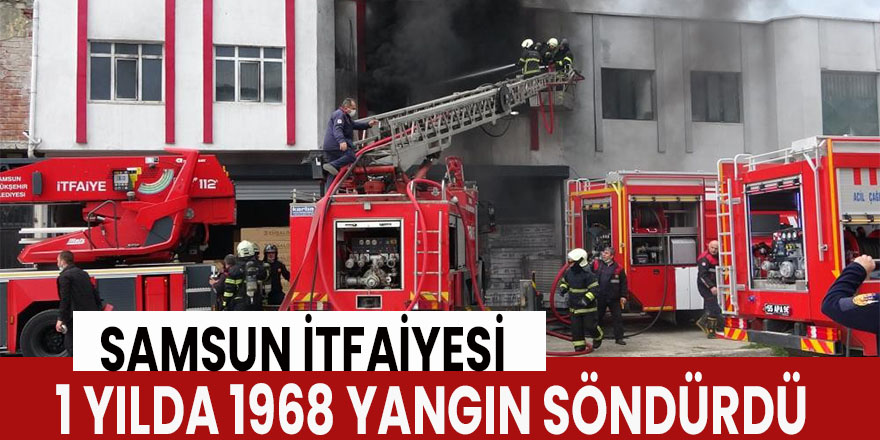 Samsun itfaiyesi 1 yılda 1968 yangın söndürdü