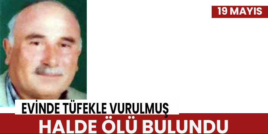 Evinde tüfekle vurulmuş halde ölü bulundu