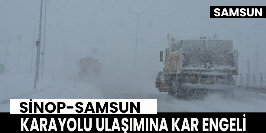 Sinop-Samsun karayolu ulaşımına kar engeli