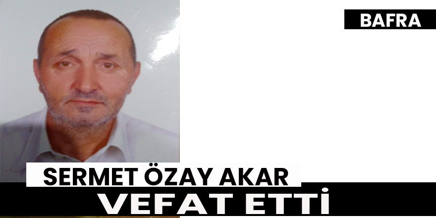 Sermet Özay AKAR Vefat Etti