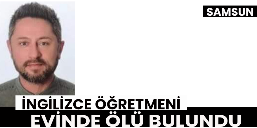 İngilizce öğretmeni evinde ölü bulundu