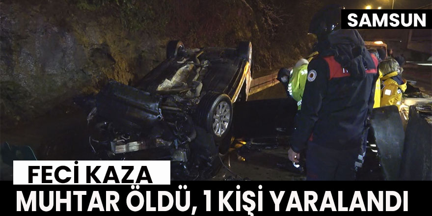 Samsun’da feci kaza muhtar öldü