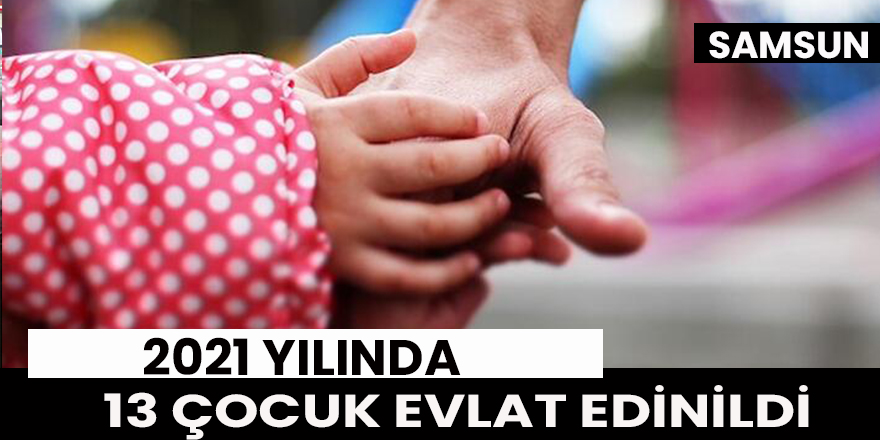 2021 yılında 13 çocuk evlat edinildi, 28 çocuk da koruyucu aile sahibi oldu