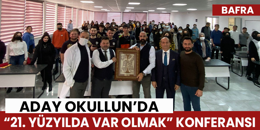 Aday Okulun’da“21.Yüzyılda Var Olmak” Konferansı