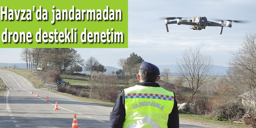 Havza'da jandarmadan drone destekli denetim