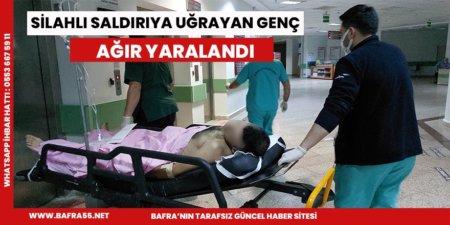 Samsun'da silahlı saldırıya uğrayan genç ağır yaralandı