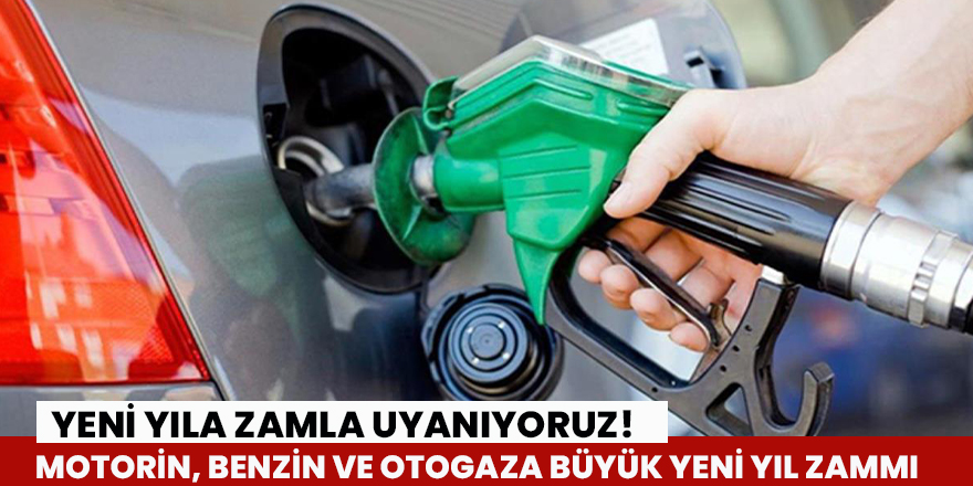 Motorin, benzin ve otogaza büyük yeni yıl zammı