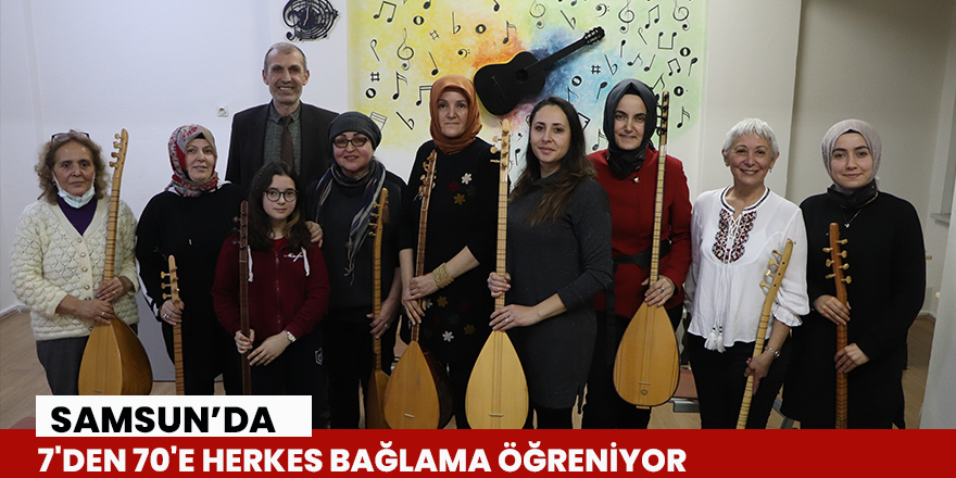 Samsun'da 7'den 70'e herkes bağlama öğreniyor